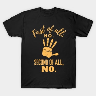 First Of All No Second Of All Still No T-Shirt